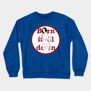 Burn It All Down Crewneck Sweatshirt